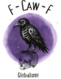 Digital Prints (DTG) T-Shirts & Totes: F-Caw-F to Globalism!