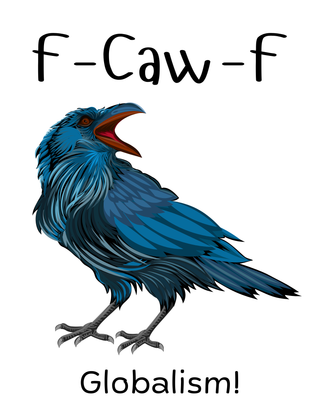 Digital Prints (DTG) T-Shirts & Totes: F-Caw-F to Globalism!
